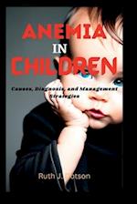 ANEMIA IN CHILDREN : Causes, Diagnosis, and Management Strategies 