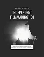 Independent Filmmaking 101: A 60 Minute Crash Course On The Basics Of No To Low Budget Filmmaking 