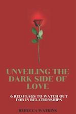 Unveiling the Dark Side of Love: 6 Red Flags to Watch Out For in Relationships 