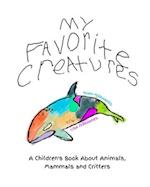 My Favorite Creatures : A Children's Book About Animals, Mammals and Critters 