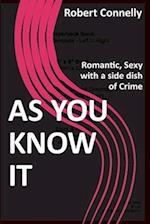 AS YOU KNOW IT: Romantic, Sexy with a side dish of Crime 