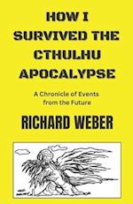 How I Survived the Cthulhu Apocalypse: A Chronicle of Events from the Future 