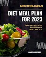 Mediterranean Diet Meal Plan for 2023: Easy and Delicious Recipes for a Healthier You 