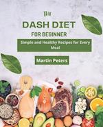 The Dash Diet for Beginners: Simple and Healthy Recipes for Every Meal 