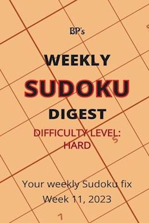 BP'S WEEKLY SUDOKU DIGEST - DIFFICULTY HARD - WEEK 11, 2023