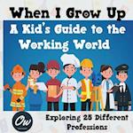 When I Grow Up: A Kid's Guide to the Working World 