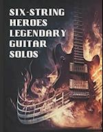 Six-String Heroes, Legendary Guitar Solos: Shredding Through Time, Greatest Guitar Solos Tab Book 