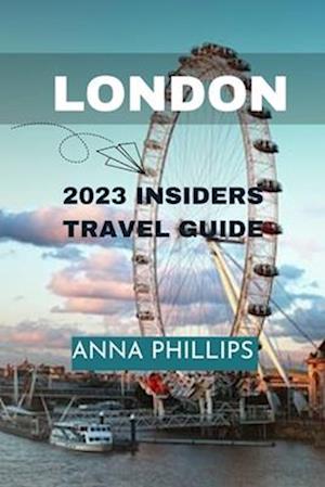 UNCOVER LONDON: 2023 INSIDER'S TRAVEL GUIDE