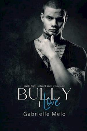 Bully I Love: Dark High School MM Romance