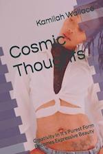 Cosmic Thoughts: Creativity In It's Purest Form Becomes Expressive Beauty 