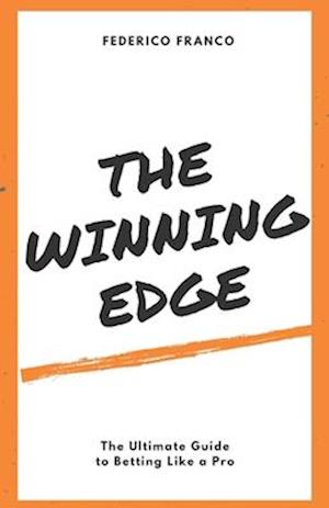 The Winning Edge: The Ultimate Guide to Betting Like a Pro
