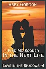 Find Me Sooner in the Next Life: A Love in the Shadows novel 