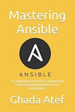 Mastering Ansible: A Comprehensive Guide to Automating Configuration Management and Deployment 