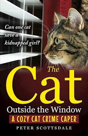 The Cat Outside the Window: A Cozy Cat Crime Caper