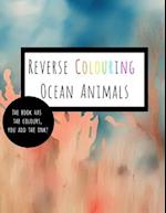 Reverse Coloring Ocean Animals: The Book Has The Colour, You Add The Ink 