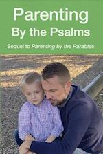 Parenting by the Psalms: A Guide to Spiritual Parenting 