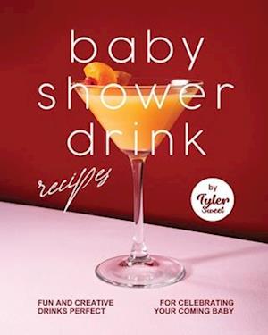 Baby Shower Drink Recipes: Fun and Creative Drinks Perfect for Celebrating Your Coming Baby