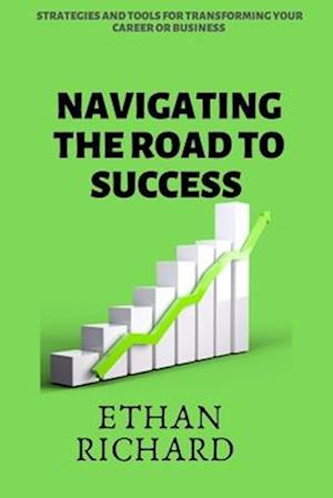 Få Navigating the road to success : Strategies and Tools for Transforming Your Career or 