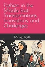 Fashion in the Middle East: Transformations, Innovations, and Challenges 