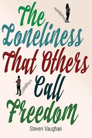 The Loneliness That Others Call Freedom