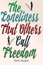 The Loneliness That Others Call Freedom 