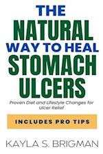 The Natural Way to Heal Stomach Ulcers: Proven Diet and Lifestyle Changes for Ulcer Relief 