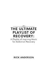 The Ultimate Playlist of Recovery: A Playlist of Inspiring Music for Addiction Recovery 