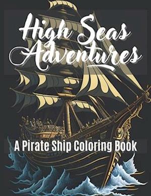 High Seas Adventures: A Pirate Ship Coloring Book