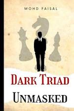 Dark Triad - Unmasked: Understanding and Avoiding Narcissism, Machiavellianism, and Psychopathy 