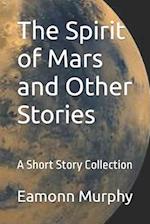 The Spirit of Mars and Other Stories: A Short Story Collection 