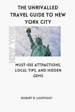 The Unrivalled Travel Guide to New York City: Must-See Attractions, Local Tips, and Hidden Gems 