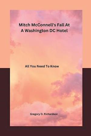 Mitch McConnell's Fall at a Washington DC Hotel: All You Need To Know