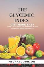 THE GLYCEMIC INDEX DIET MADE EASY: Simple Strategies for Managing Blood Sugar and Improving Health 