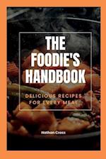 THE FOODIE'S HANDBOOK: Delicious Recipes For Every Meal 