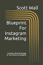 Blueprint For Instagram Marketing: Creating a Winning Strategy for Your Brand on Instagram 