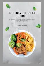 The Joy of Real Food: A Guide to Natural Foods and Healthy Living 