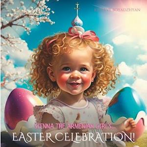 Sienna The Armenian Girl's...Easter Celebration: A Child's Perspective on Armenian Easter Traditions