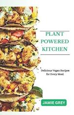 PLANT-POWERED KITCHEN : Delicious Vegan Recipes for Every Meal. 