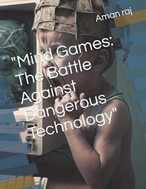 "Mind Games: The Battle Against Dangerous Technology"