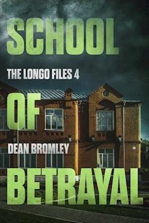 School of Betrayal: The Longo Files Book 4 - Jennifer Longo's fourth enthralling crime mystery