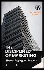The Disciplined of Marketing: ( Becoming a good Trader) 
