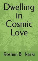 Dwelling in Cosmic Love 