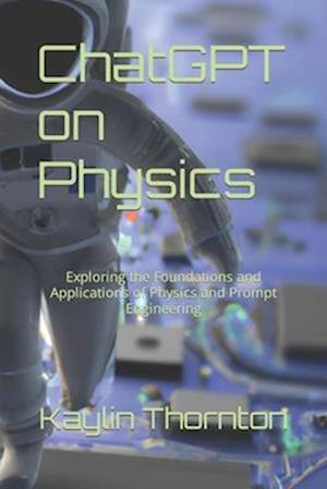 ChatGPT on Physics: Exploring the Foundations and Applications of Physics and Prompt Engineering