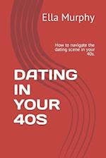 DATING IN YOUR 40S: How to navigate the dating scene in your 40s. 