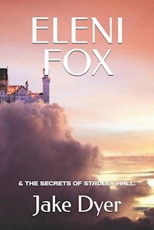 ELENI FOX : & THE SECRETS OF STADLEY HALL.