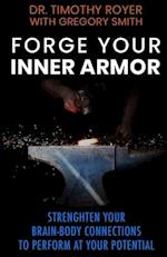 Forge Your Inner Armor: Strengthen Your Brain-Body Connections to Perform at Your Potential 