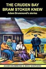 THE CRUDEN BAY BRAM STOKER KNEW: ADAM DRUMMOND'S STORIES 