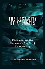 THE LOST CITY OF ATLANTIS: Uncovering the Secrets of a Dark Conspiracy 