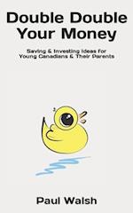 Double Double Your Money: Saving & Investing Ideas for Young Canadians & Their Parents 