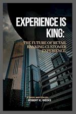 Experience is King: The Future of Retail Banking Customer Experience 